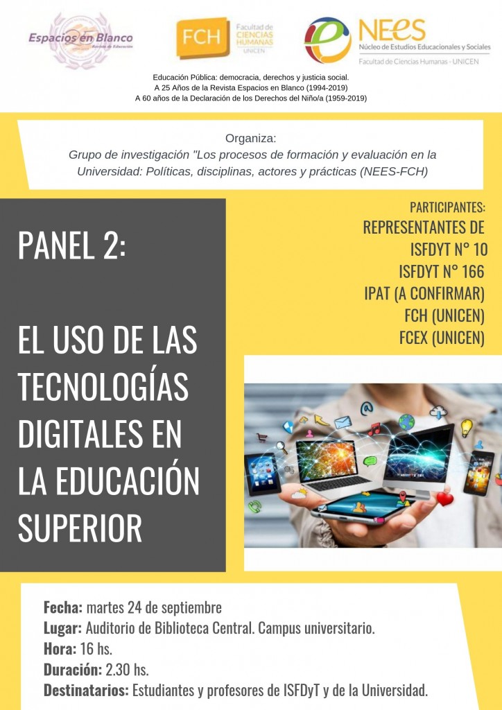 Panel 2_ El uso de las tecnologías digitales en la educación superior Fecha_ martes 18 de junio Lugar_ Auditorio de Biblioteca Central. Campus universitario. Hora_ 16 hs. Duración_ 2.30 hs. Destinatarios_ Est